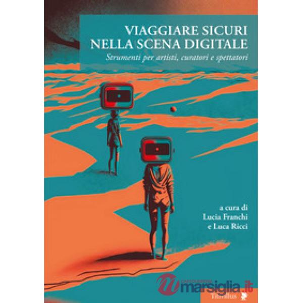 Viaggiare sicuri nella scena digitale. Strumenti per artisti, curatori e spettatori