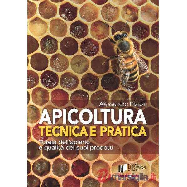 Apicoltura tecnica e pratica. Tutela dell'apiario e qualità dei suoi prodotti. Con Contenuto digitale per accesso online