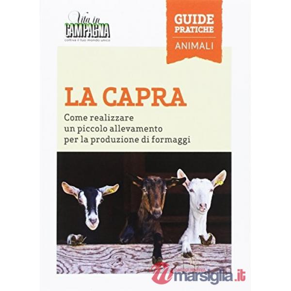 Capra. Come realizzare un piccolo allevamento per la produzione di formaggi (La)