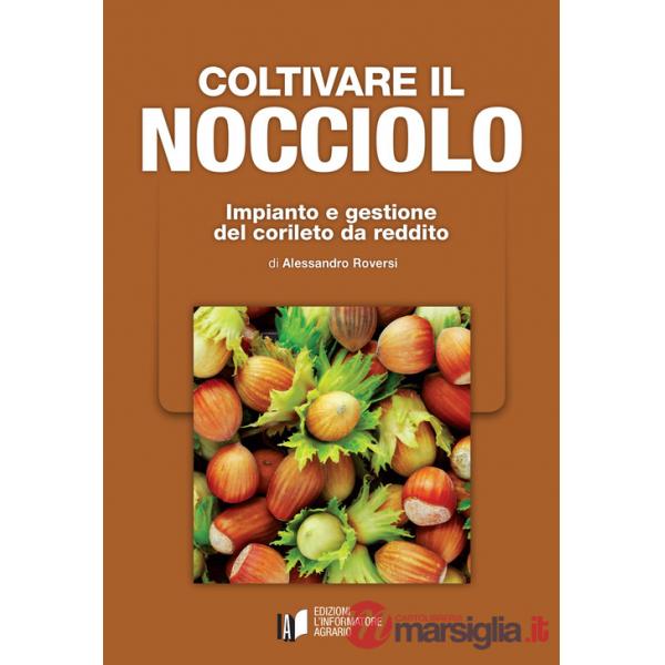 Coltivare il nocciolo. Impianto e gestione del corileto da reddito