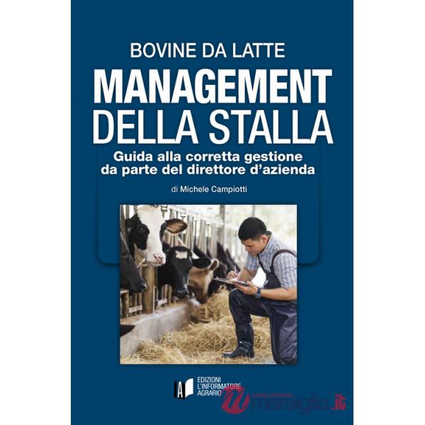 Bovine da latte. Management della stalla. Guida alla corretta gestione da parte del direttore d'azienda