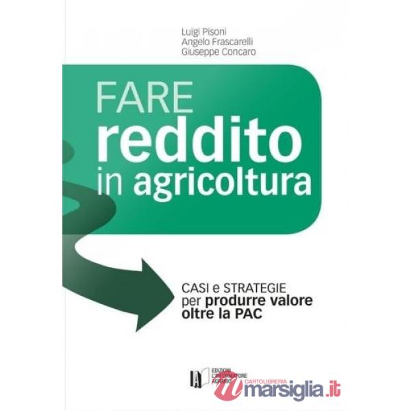 Fare reddito in agricoltura. Casi e strategie per produrre valore oltre la PAC