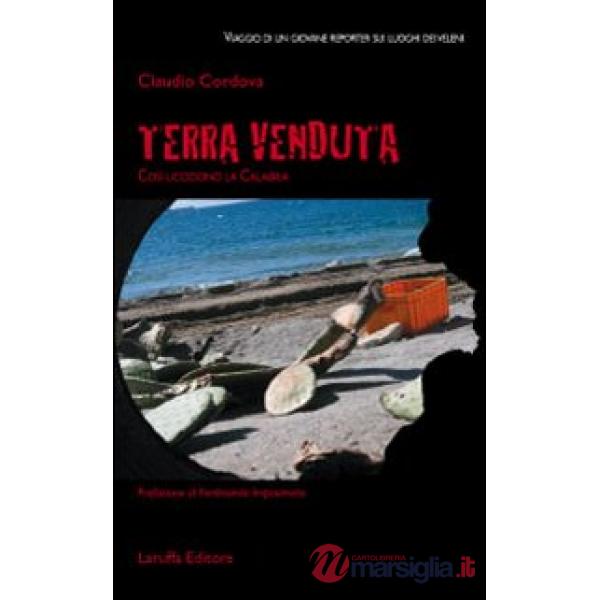 Terra venduta. Così uccidono la Calabria. Viaggio di un giovane reporter sui luoghi dei veleni