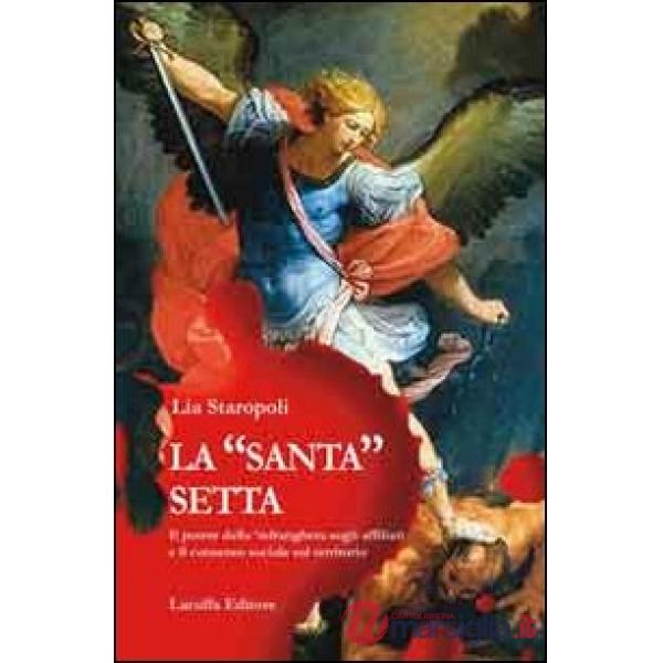 «santa» setta. Il potere della 'ndrangheta sugli affiliati e il consenso sociale sul territorio (La)