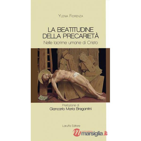 Beatitudine della precarietà. Nelle lacrime umane di Cristo (La)