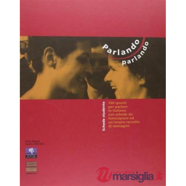 Parlando parlando. 100 spunti per parlare in italiano. Con schede da fotocopiare ed un'ampia raccolta di immagini. Libro per lo 