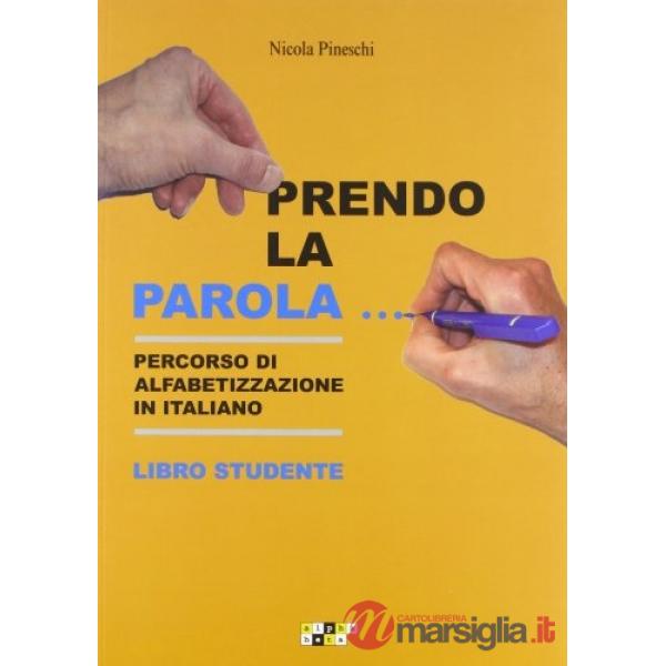 Prendo la parola... Percorso di alfabetizzazione in italiano. Libro studente