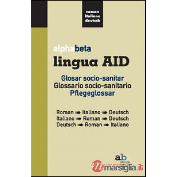 Alphabeta lingua AID. Glosar socio-sanitar. Roman-Italiano-Deutsch, Italiano-Roman-Deutsch, Deutsch-Roman-Italiano