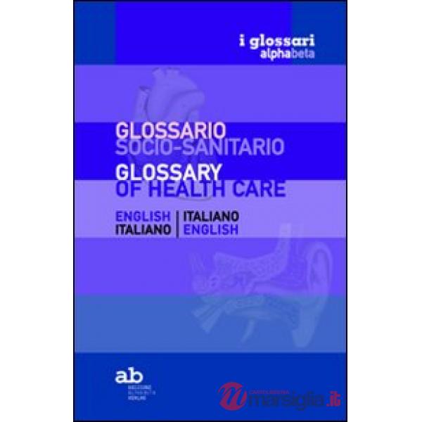 Glossario socio-sanitario. Inglese-italiano, italiano-inglese. Ediz. bilingue