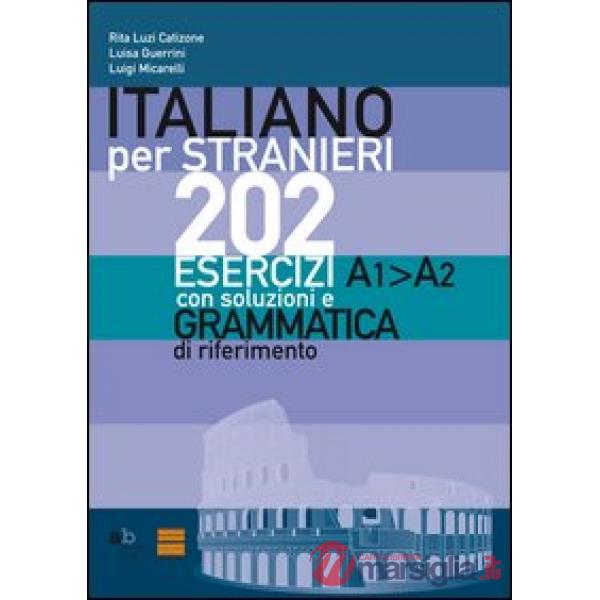 Italiano per stranieri. 202 esercizi A1-A2 con soluzioni e grammatica di riferimento