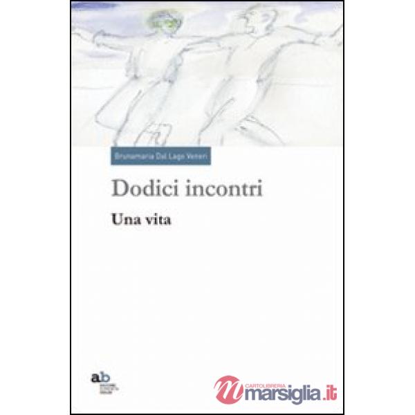 Dodici incontri. Una vita