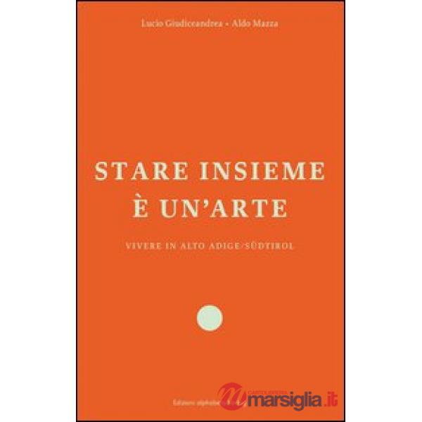 Stare insieme è un'arte. Vivere in Alto Adige/Südtirol