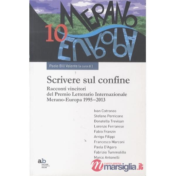 Scrivere sul confine. Racconti vincitori del premio letterario internazionale Merano-Europa (1995-2013)