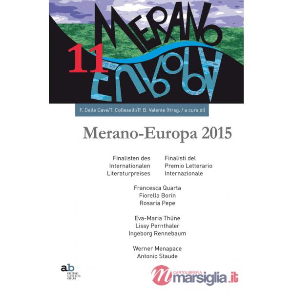 Meran-Europe 2015. Finalisti del Prmio letterario internaizonale-Finalisten des Internationalen Literaturpreises. Ediz. bilingue