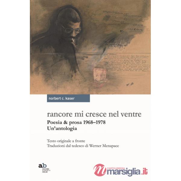 Rancore mi cresce nel ventre. Poesia & prosa 1968-1978