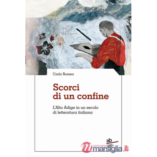 Scorci di un confine. L'Alto Adige in un secolo di letteratura italiana