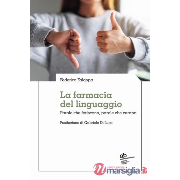 Farmacia del linguaggio. Parole che feriscono, parole che curano (La)