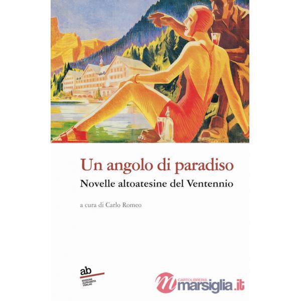 Angolo di paradiso. Novelle altoatesine del Ventennio (Un)