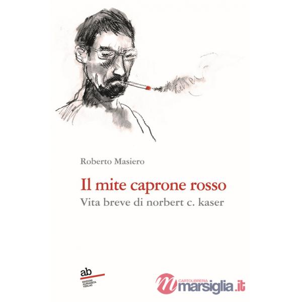 Mite caprone rosso. Vita breve di Norbert C. Kaser (Il)