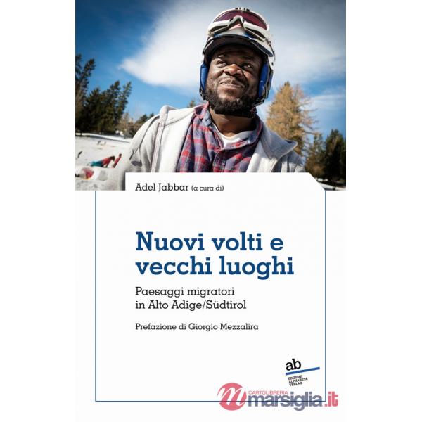 Nuovi volti e vecchi luoghi. Paesaggi migratori in Alto Adige/Südtirol