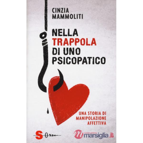 Nella trappola di uno psicopatico. Una storia di manipolazione affettiva