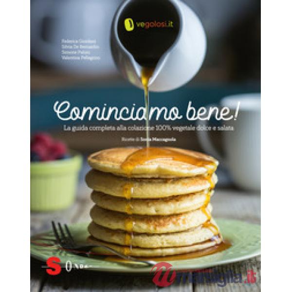 Cominciamo bene! La guida completa alla colazione 100% vegetale dolce e salata