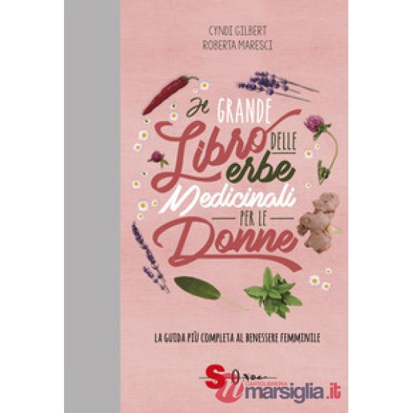 Grande libro delle erbe medicinali per le donne. La guida più completa al beness
