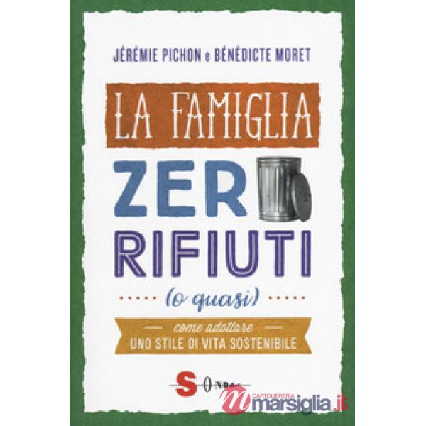 Famiglia zero rifiuti (o quasi). Come adottare uno stile di vita sostenibile (La)