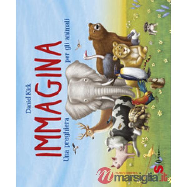 Immagina. Una preghiera per gli animali. Ediz. a colori