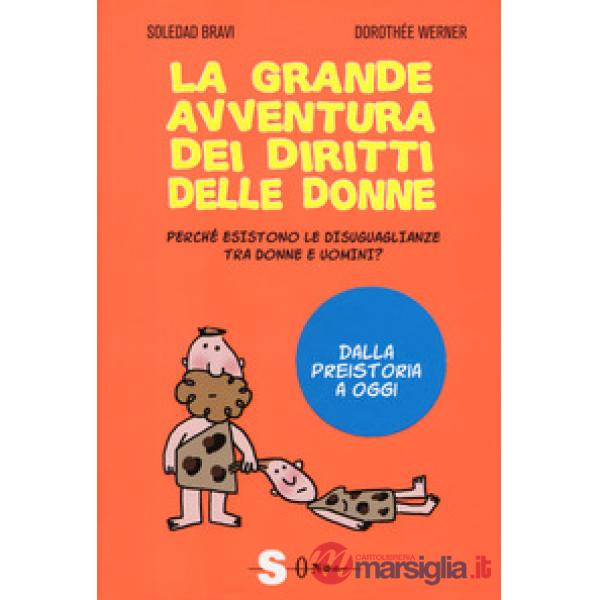 Grande avventura dei diritti delle donne. Perché esistono le disuguaglianze tra donne e uomini? Dalla preistoria a oggi (La)