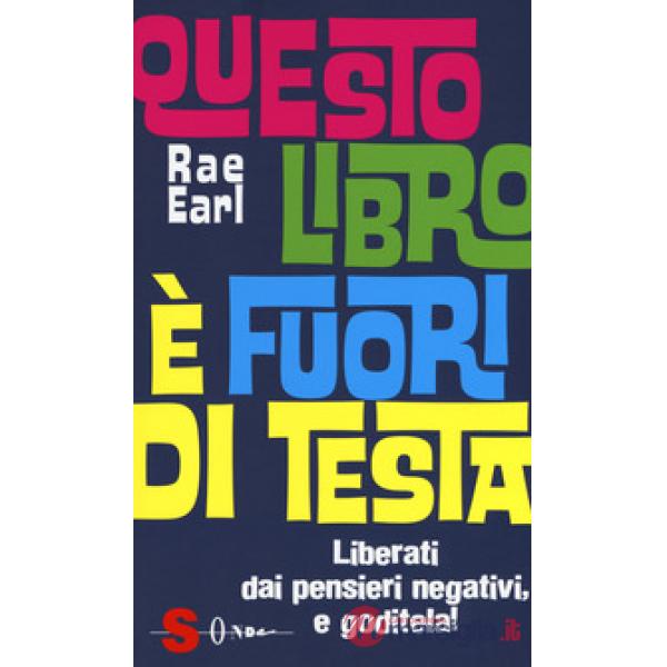 Questo libro è fuori di testa. Liberati dai pensieri negativi e goditela!