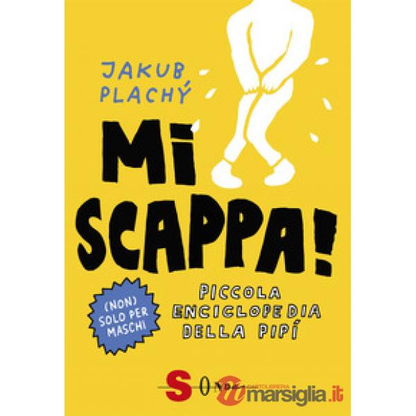 Mi scappa! Piccola enciclopedia della pipì. Ediz. a colori