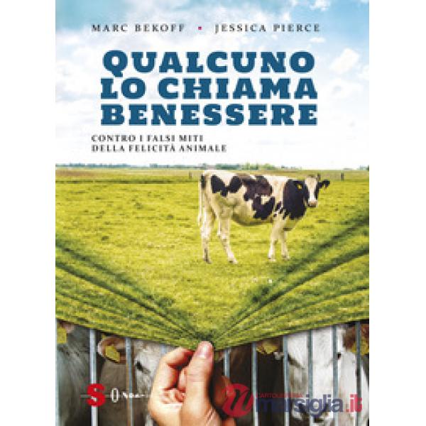 Qualcuno lo chiama benessere. Contro i falsi miti della felicità animale