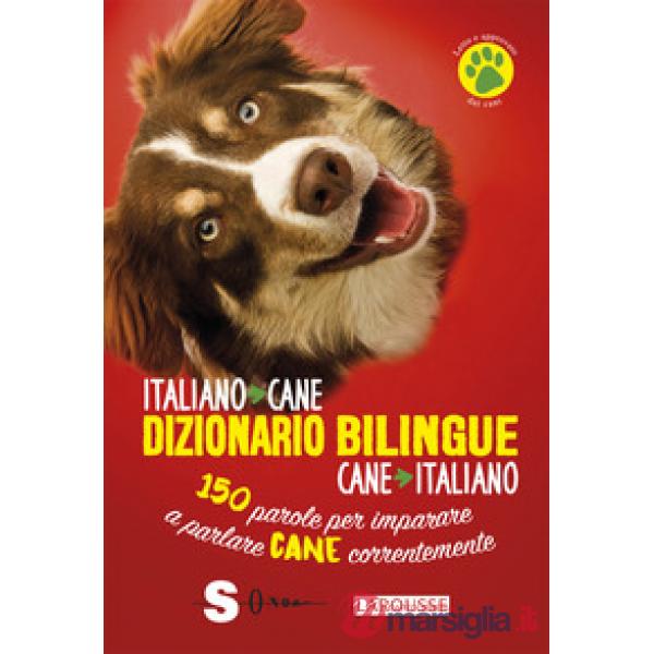 Dizionario bilingue italiano-cane, cane-italiano. 150 parole per imparare a parlare cane correntemente
