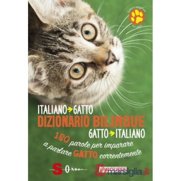 Dizionario bilingue italiano-gatto, gatto-italiano. 180 parole per imparare a parlare gatto correntemente