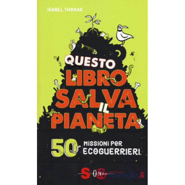 Questo libro salva il pianeta. 50 missioni per ecoguerrieri