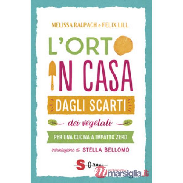 Orto in casa dagli scarti vegetali. Per una cucina a impatto zero (L')