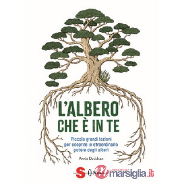 Albero che è in te. Piccole grandi lezioni per scoprire lo straordinario potere degli alberi (L')