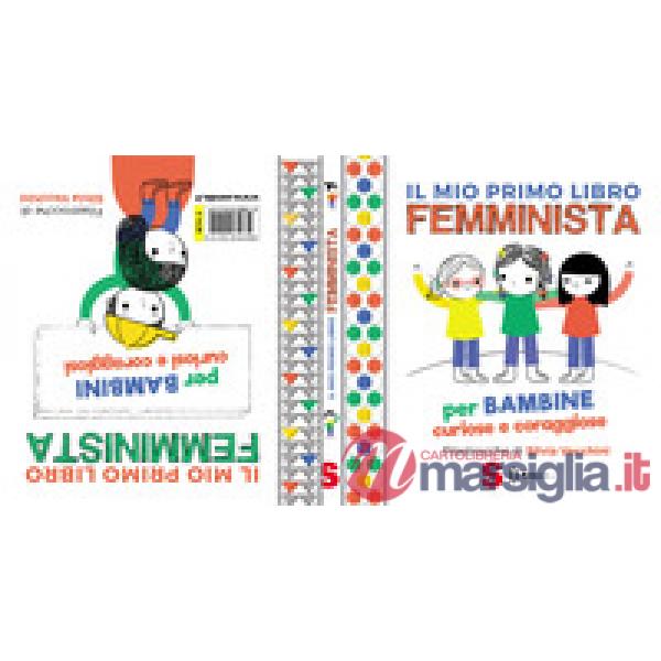 Mio primo libro femminista. Per bambine curiose e coraggiose. Per bambini curiosi e coraggiosi. Ediz. a colori (Il)