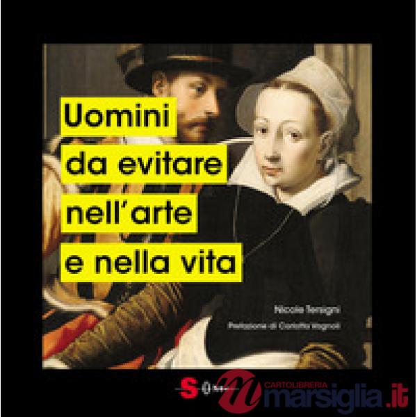Uomini da evitare nell'arte e nella vita. Ediz. a colori