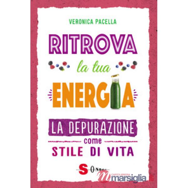 Ritrova la tua energia. La depurazione come stile di vita