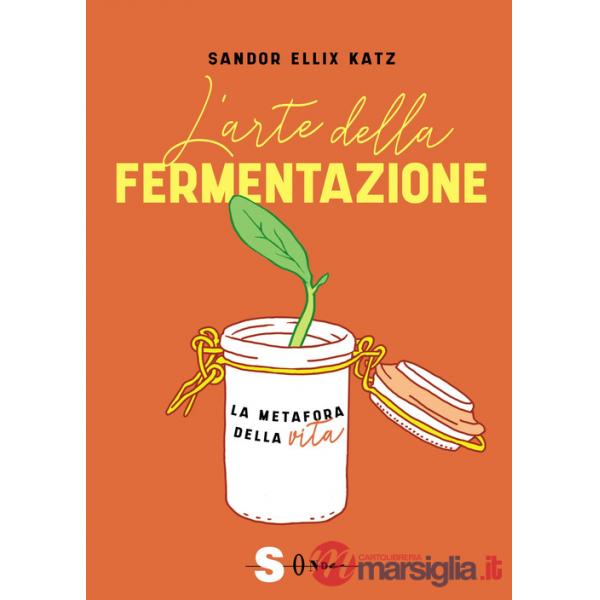 Arte della fermentazione. La metafora della vita (L')