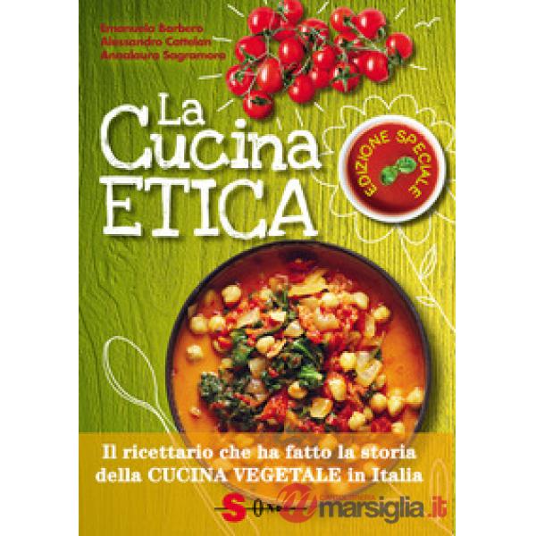 Cucina etica. Il ricettario che ha fatto la storia della cucina vegetale in Italia. Ediz. speciale (La)