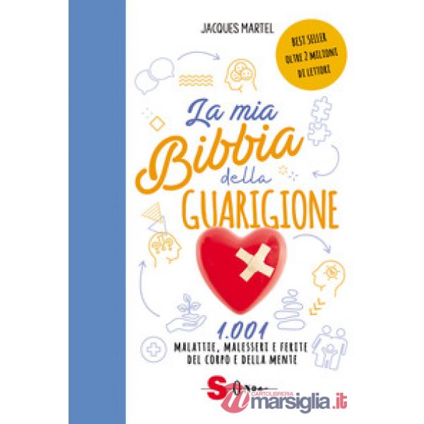 Mia bibbia della guarigione. 1001 malattie, malesseri e ferite del corpo e della mente (La)