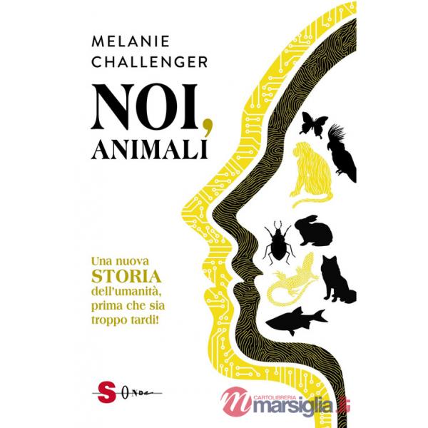 Noi, animali. Una nuova storia dell'umanità, prima che sia troppo tardi!