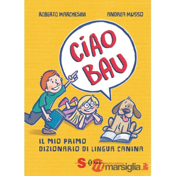 Ciao bau. Il mio primo dizionario di lingua canina