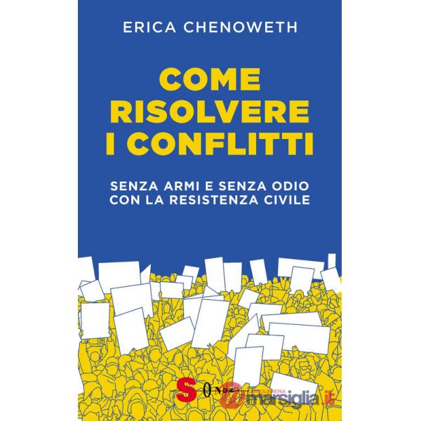 Come risolvere i conflitti. Senza armi e senza odio con la resistenza civile