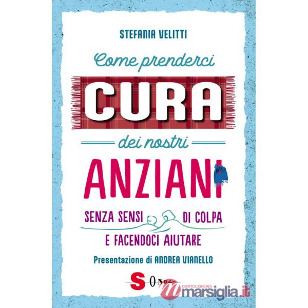 Come prenderci cura dei nostri anziani. Senza sensi di colpa e facendoci aiutare