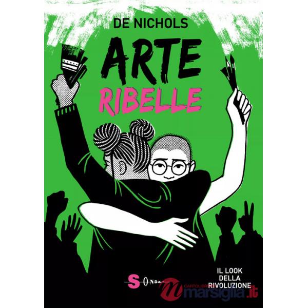 Arte ribelle. Il look della rivoluzione. Ediz. a colori