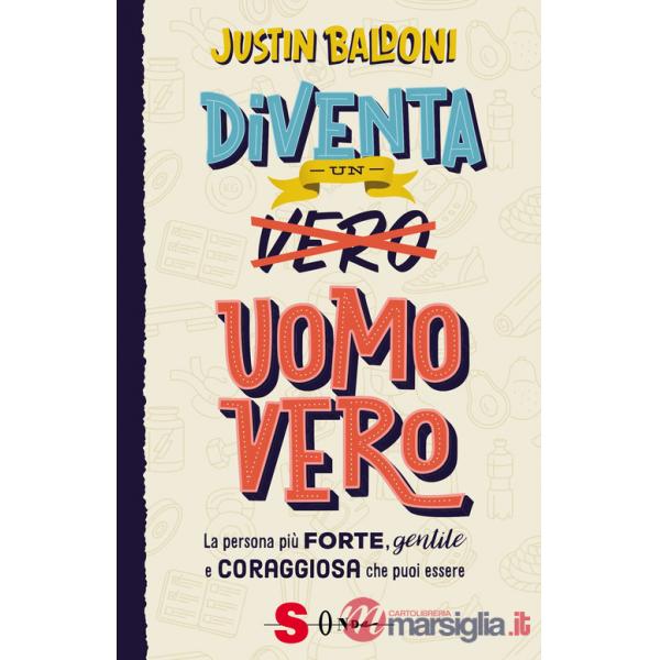 Diventa un uomo vero. La persona più forte, gentile e coraggiosa che puoi essere